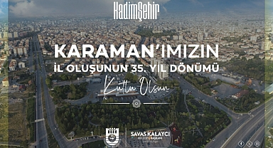 BELEDİYE BAŞKANI SAVAŞ KALAYCI KARAMAN’IN İL OLUŞUNUN YIL DÖNÜMÜNÜ KUTLADI