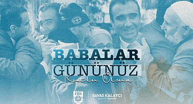 BELEDİYE BAŞKANI SAVAŞ KALAYCI’NIN BABALAR GÜNÜ MESAJI