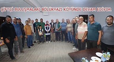 ÇİFTÇİ BULUŞMALARI BÖLÜKYAZI KÖYÜNDE DEVAM EDİYOR