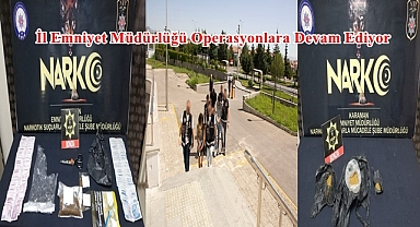 İl Emniyet Müdürlüğü Operasyonlara Devam Ediyor