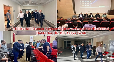Milletvekili Osman Sağlam Eğitim ve Araştırma Hastanesi Doktorları İle Bir Araya Geldi.