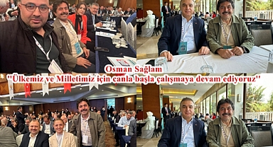 Osman Sağlam ''Ülkemiz ve Milletimiz için canla başla çalışmaya devam ediyoruz''