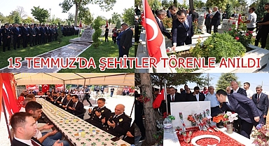 15 TEMMUZ’DA ŞEHİTLER TÖRENLE ANILDI