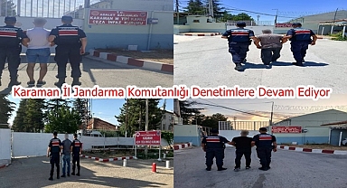 Karaman İl Jandarma Komutanlığı Denetimlere Devam Ediyor