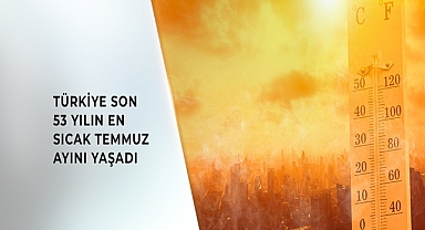 TEMMUZDA 53 YILIN SICAKLIK REKORU KIRILDI