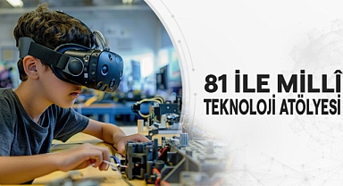 81 İLE MİLLÎ TEKNOLOJİ ATÖLYESİ