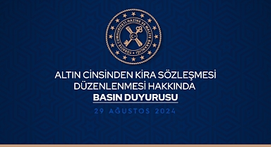 ALTIN CİNSİNDEN KİRA SÖZLEŞMESİ DÜZENLENMESİ HAKKINDA BASIN DUYURUSU