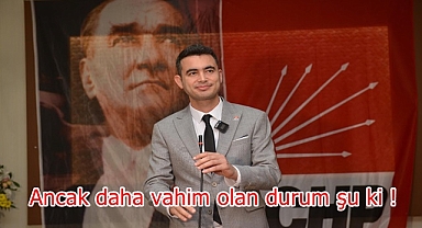 ''Ancak daha vahim olan durum şu ki''