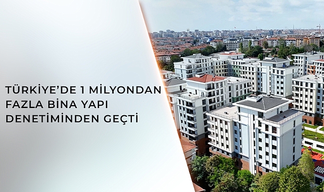 BAKANLIKÇA 23 YILDA TÜRKİYE GENELİNDE 1 MİLYON 66 BİN 987 BİN BİNA DENETLENDİ