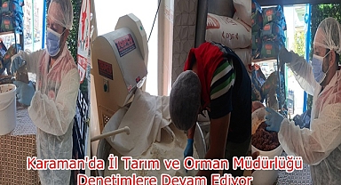 Karaman'da İl Tarım ve Orman Müdürlüğü Denetimlere Devam Ediyor