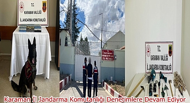Karaman İl Jandarma Komutanlığı Denetimlere Devam Ediyor