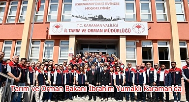Tarım ve Orman Bakanı İbrahim Yumaklı Karaman'da