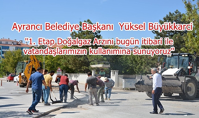 ''1. Etap Doğalgaz Arzını bugün itibari ile vatandaşlarımızın kullanımına sunuyoruz''