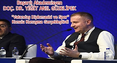 Başarılı Akademisyen DOÇ. DR. YİĞİT ANIL GÜZELİPEK ''Vatandaş Diplomasisi ve Spor'' Konulu Konuşma Gerçekleştirdi