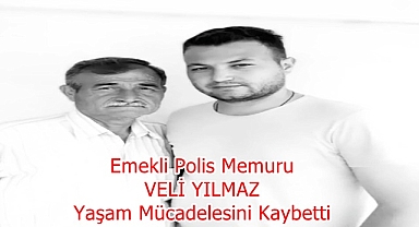 Emekli Polis Memuru VELİ YILMAZ Yaşam Mücadelesini Kaybetti