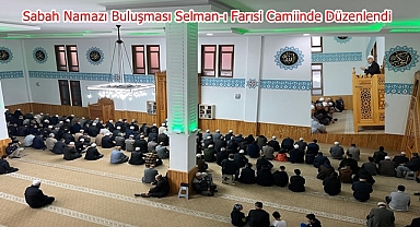 Sabah Namazı Buluşması Selman-ı Farısi Camiinde Düzenlendi
