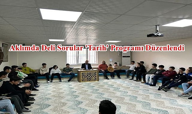 Aklımda Deli Sorular 'Tarih' Programı Düzenlendi