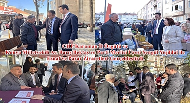 CHP Karaman İl Örgütü Esnaf ve Pazar Ziyaretleri Gerçekleştirdi