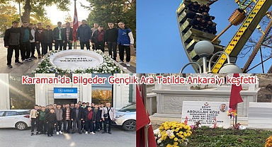 Karaman'da Bilgeder Gençlik Ara Tatilde Ankara'yı keşfetti 