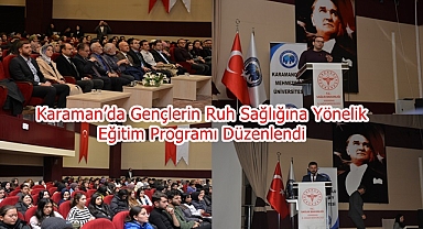 Karaman’da Gençlerin Ruh Sağlığına Yönelik Eğitim Programı Düzenlendi