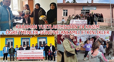 KARAMAN YURTLARIMIZDAN 24 KASIM ÖĞRETMENLER GÜNÜ’NE ANLAMLI ETKİNLİKLER