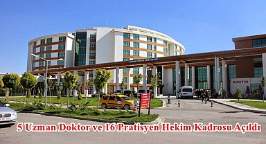5 Uzman Doktor ve 16 Pratisyen Hekim Kadrosu Açıldı