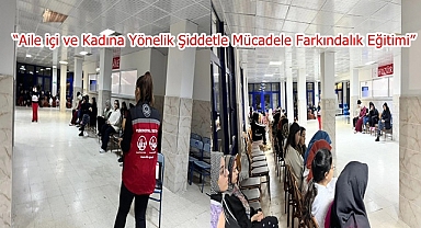 “Aile içi ve Kadına Yönelik Şiddetle Mücadele Farkındalık Eğitimi”