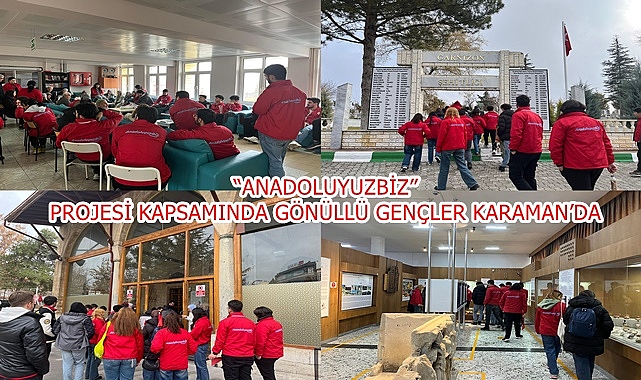 “ANADOLUYUZBİZ” PROJESİ KAPSAMINDA GÖNÜLLÜ GENÇLER KARAMAN’DA