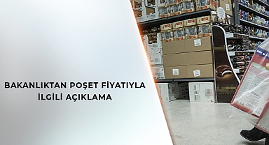 BAKANLIKTAN POŞET FİYATIYLA İLGİLİ AÇIKLAMA