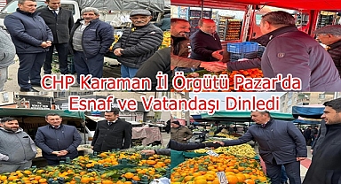 CHP Karaman İl Örgütü Pazar'da Esnaf ve Vatandaşı Dinledi
