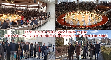 Fakih Huzurevi Müdürlüğünde Kalan Yaşlılar Şeb-i Arûs - 751. Vuslat Yıldönümü Uluslararası Anma Törenlerine Katıldı