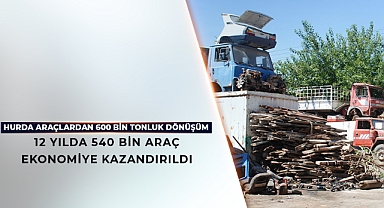 HURDA ARAÇLARDAN 600 BİN TONLUK DÖNÜŞÜM