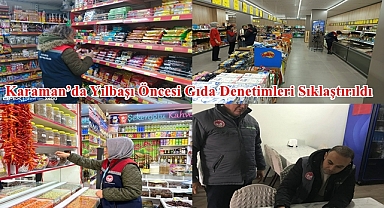 Karaman’da Yılbaşı Öncesi Gıda Denetimleri Sıklaştırıldı