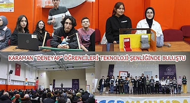 KARAMAN “DENEYAP” ÖĞRENCİLERİ TEKNOLOJİ ŞENLİĞİNDE BULUŞTU