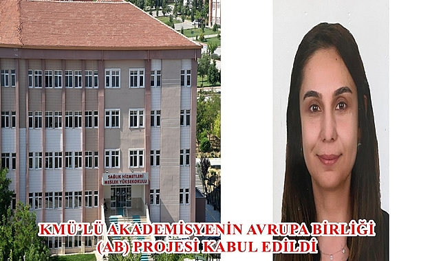 KMÜ’LÜ AKADEMİSYENİN AVRUPA BİRLİĞİ (AB) PROJESİ KABUL EDİLDİ