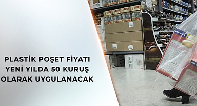 PLASTİK POŞET FİYATI YENİ YILDA 50 KURUŞ OLARAK UYGULANACAK