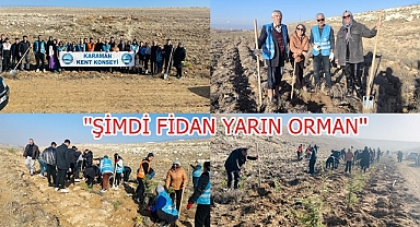 ''ŞİMDİ FİDAN YARIN ORMAN''