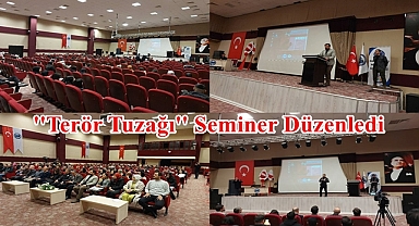 ''Terör Tuzağı'' Seminer Düzenledi