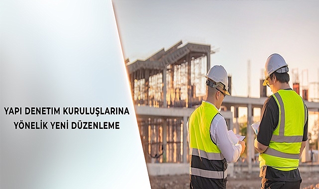YAPI DENETİM KURULUŞLARINA YÖNELİK YENİ DÜZENLEME