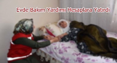4,8 Milyar Lira Evde Bakım Yardımı Hesaplara Yatırdı