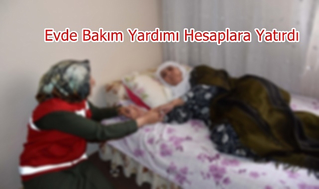 4,8 Milyar Lira Evde Bakım Yardımı Hesaplara Yatırdı