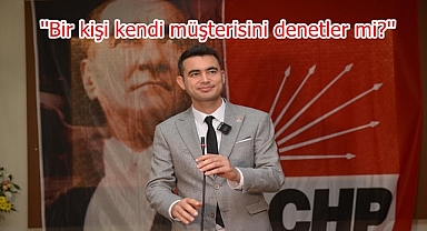 ''Bir kişi kendi müşterisini denetler mi?''