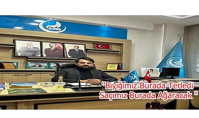 ''Bıyığımız Burada Terledi , Saçımız Burada Ağaracak ''