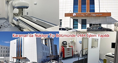 Karaman'da Nükleer Tıp Bölümünde 1484 İşlem Yapıldı