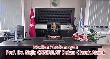 Sevilen Akademisyen Prof. Dr. Nejla CANBULAT Dekan Olarak Atandı