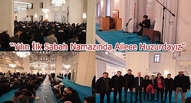 “Yılın İlk Sabah Namazında Ailece Huzurdayız”