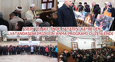ASRIN FELAKETİNDE HAYATINI KAYBEDEN VATANDAŞLAR İÇİN ANMA PROGRAMI DÜZENLENDİ