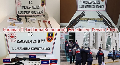Karaman İl Jandarma Komutanlığı Denetimlere Devam Ediyor