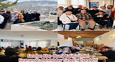 Karaman Kitap Okuma Kulübü Üyeleri Karamanoğlu Mehmet Bey Türbesi’ni Ziyaret Etti