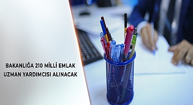 210 MİLLİ EMLAK UZMAN YARDIMCISI ALINACAK